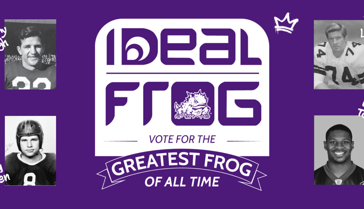 Logo of Ideal Frog Campaign in the center with Sammy Baugh and Davey O'Brien's images on the left side of the logo and Bob Lilly and LaDainian Tomlinson on the right side of the logo