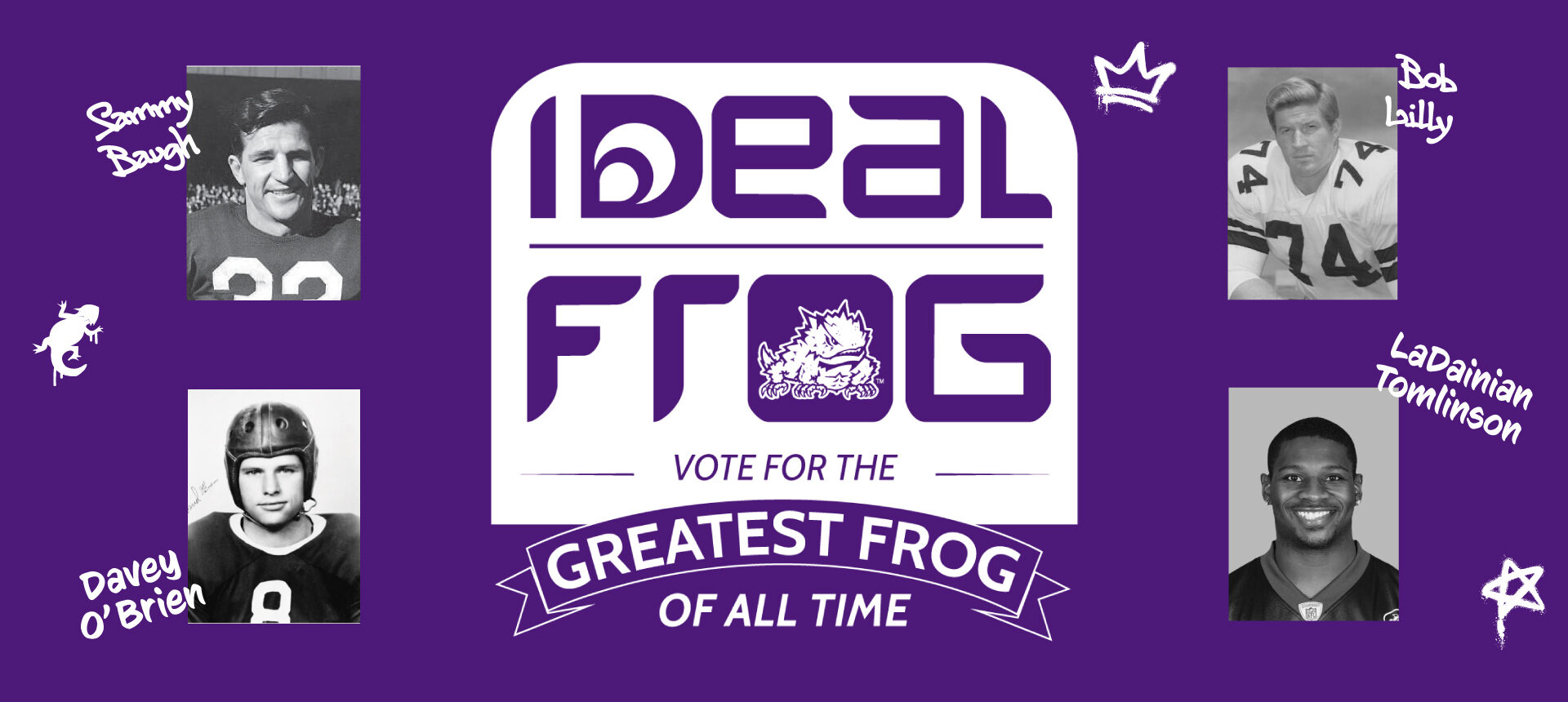 Logo of Ideal Frog Campaign in the center with Sammy Baugh and Davey O'Brien's images on the left side of the logo and Bob Lilly and LaDainian Tomlinson on the right side of the logo